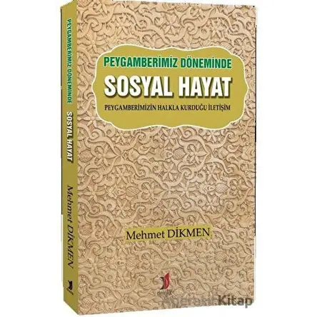 Peygamberimiz Döneminde Sosyal Hayat - Mehmet Dikmen - Demlik Yayınları