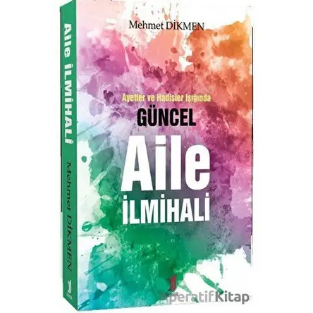 Ayetler ve Hadisler Işığında Güncel Aile İlmihali - Mehmet Dikmen - Demlik Yayınları