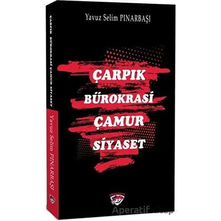 Çarpık Bürokrasi Çamur Siyaset - Yavuz Selim Pınarbaşı - Ergenekon