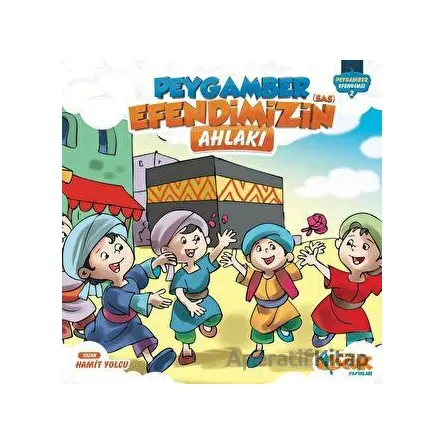 Peygamber Efendimizin (s.a.s) Ahlakı - Hamit Yolcu - Siyer Çocuk Yayınları