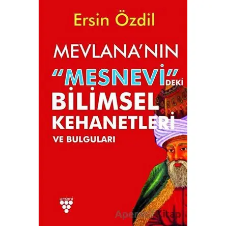 Mevlananın Mesnevideki Bilimsel Kehanetleri ve Bulguları - Ersin Özdil - Urzeni Yayıncılık