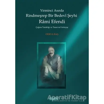 Yirminci Asırda Rindmeşrep Bir Bedevi Şeyhi Rami Efendi - Derya Baş - Kitabevi Yayınları
