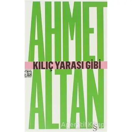 Kılıç Yarası Gibi - Ahmet Altan - Everest Yayınları