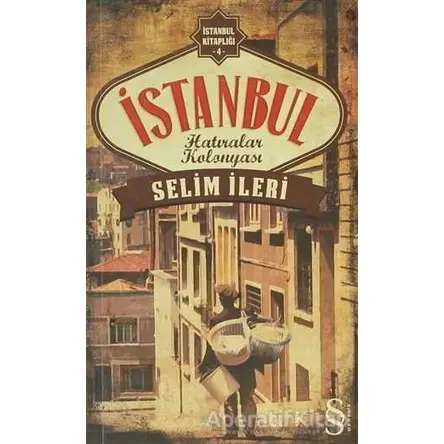 İstanbul Hatıralar Kolonyası - Selim İleri - Everest Yayınları