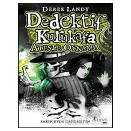 Dedektif Kurukafa - Ateşle Oynama - Derek Landy - Artemis Yayınları