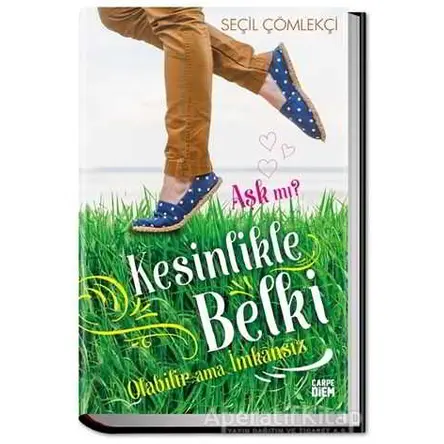 Aşk mı? Kesinlikle Belki Olabilir Ama İmkansız - Seçil Çömlekçi - Carpe Diem Kitapları