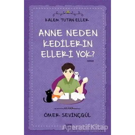 Anne Neden Kedilerin Elleri Yok? - Kalem Tutan Eller - Ömer Sevinçgül - Carpe Diem Kitapları