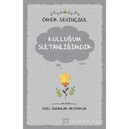Kulluğum Sultanlığımdır - Ömer Sevinçgül - Carpe Diem Kitapları
