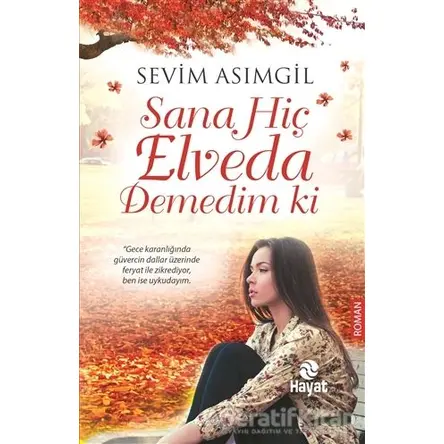 Sana Hiç Elveda Demedim ki - Sevim Asımgil - Hayat Yayınları