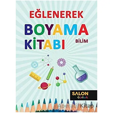 Bilim - Eğlenerek Boyama Kitabı - Kolektif - Salon Yayınları - Çocuk