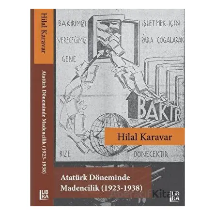 Atatürk Döneminde Madencilik (1923-1938) - Hilal Karavar - Libra Yayınları