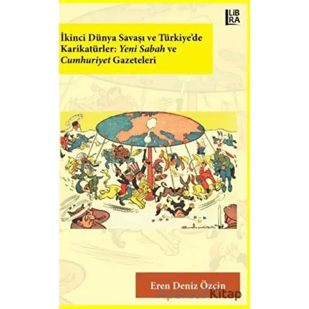 İkinci Dünya Savaşı ve Türkiye’de Karikatürler: Yeni Sabah ve Cumhuriyet Gazeteleri