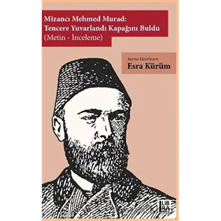 Mizancı Mehmed Murad: Tencere Yuvarlandı Kapağını Buldu (Metin-İnceleme)