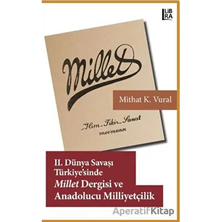 2. Dünya Savaşı Türkiyesi’nde Millet Dergisi ve Anadolucu Milliyetçilik