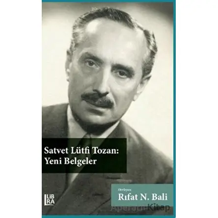 Satvet Lütfi Tozan: Yeni Belgeler - Rıfat N. Bali - Libra Yayınları
