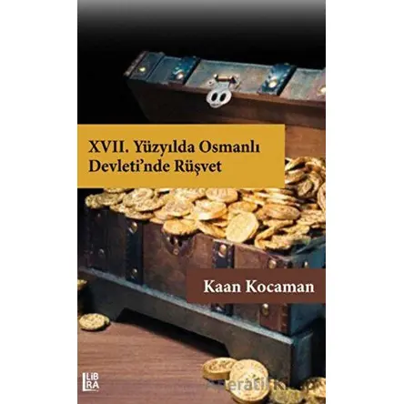 17. Yüzyılda Osmanlı Devleti’nde Rüşvet - Kaan Kocaman - Libra Yayınları
