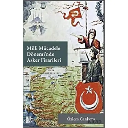 Milli Mücadele Dönemi’nde Asker Firarileri - Özlem Çankaya - Libra Yayınları