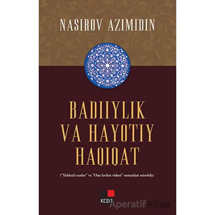 Badiiylik Va Hayotıy Haqiqat - Nasirov Azimidin - Kesit Yayınları