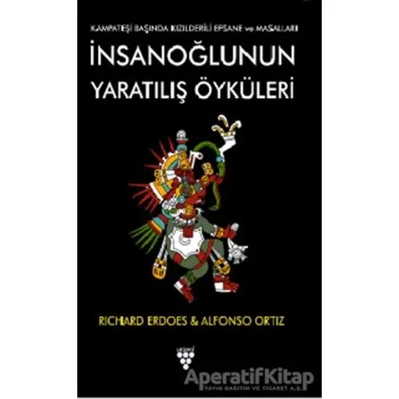 İnsanoğlunun Yaratılış Öyküleri - Richard Erdoes - Urzeni Yayıncılık