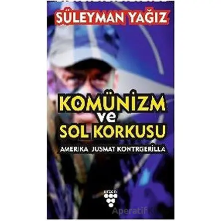 Komünizm ve Sol Korkusu - Süleyman Yağız - Sarmal Kitabevi