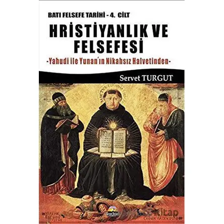 Hristiyanlık ve Felsefesi / Batı Felsefesi Tarihi 4. Cilt - Servet Turgut - Seriyye Yayınevi