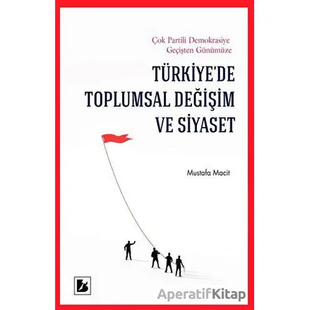 Türkiye’de Toplumsal Değişim ve Siyaset - Mustafa Macit - Bir Yayıncılık