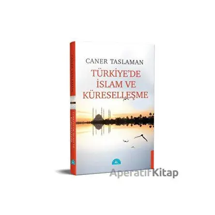 Türkiyede İslam ve Küreselleşme - Caner Taslaman - İstanbul Yayınevi