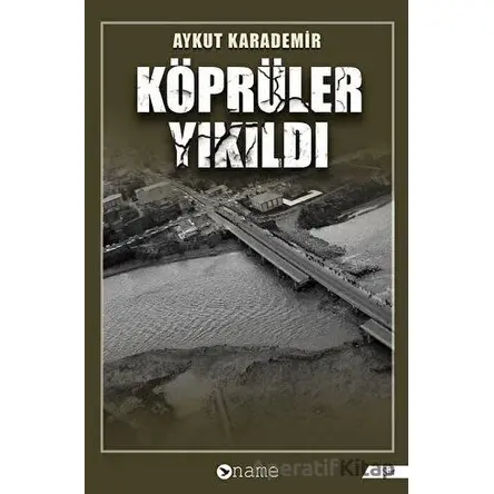 Köprüler Yıkıldı - Aykut Karademir - Name Yayınları