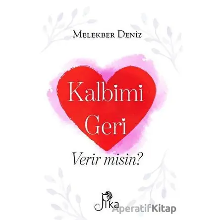 Kalbimi Geri Verir misin? - Melekber Deniz - Pika Yayınevi