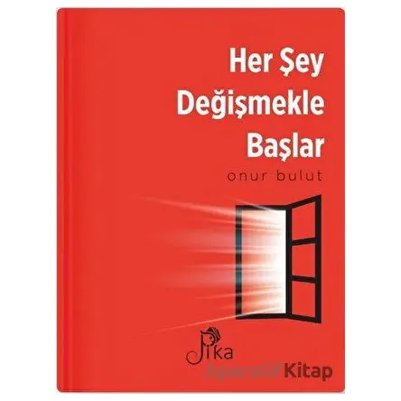 Her Şey Değişmekle Başlar - Onur Bulut - Pika Yayınevi