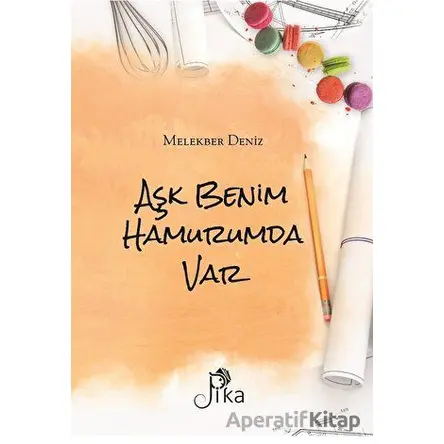 Aşk Benim Hamurumda Var - Melekber Deniz - Pika Yayınevi