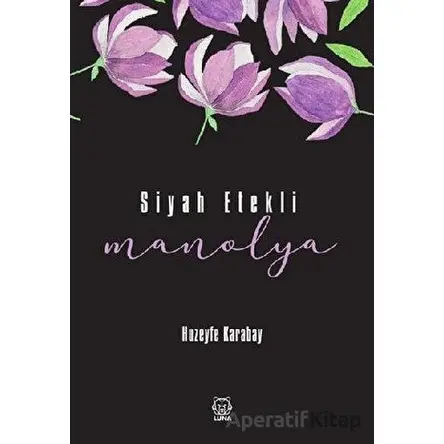 Siyah Etekli Manolya - Huzeyfe Karabay - Luna Yayınları