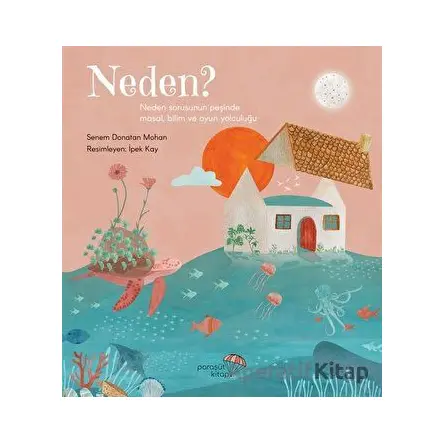 Neden?: Neden Sorusunun Peşinde Masal, Bilim ve Oyun Yolculuğu - Senem Donatan Mohan - Paraşüt Kitap