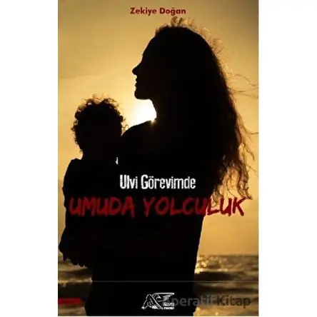 Ulvi Görevimde Umuda Yolculuk - Zekiye Doğan - Kuytu Yayınları