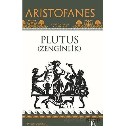 Plutus ( Zenginlik ) - Aristofanes - Töz Yayınları