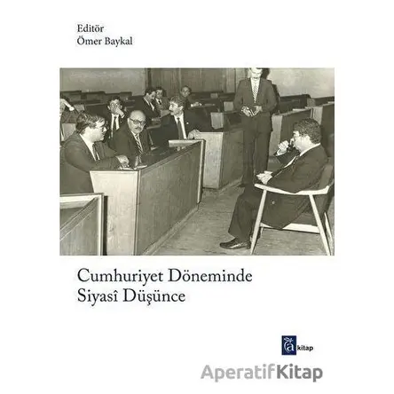 Cumhuriyet Döneminde Siyasi Düşünce - Ömer Baykal - A Kitap