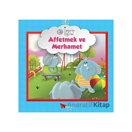 Affetmek ve Merhamet - Değerler Eğitimi - Kolektif - Kağıt Uçak Yayınları