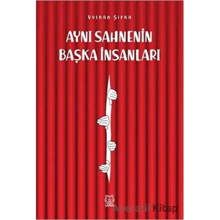 Aynı Sahnenin Başka İnsanları - Volkan Şipka - Luna Yayınları
