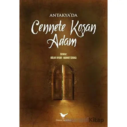Antakyada Cennete Koşan Adam - Bülent Uygur - Günce Yayınları