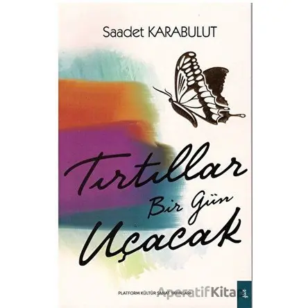 Tırtıllar Bir Gün Uçacak - Saadet Karabulut - Platform Kültür Sanat Yayınları