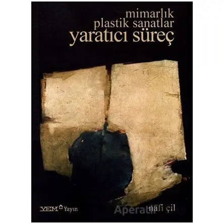 Mimarlık Plastik Sanatlar Yaratıcı Süreç - Nafi Çil - YEM Yayın
