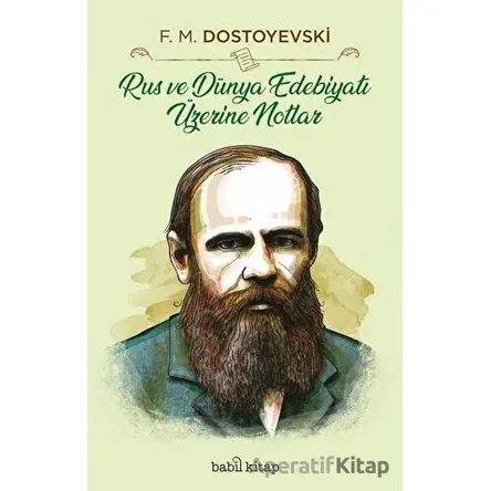 Rus ve Dünya Edebiyatı Üzerine Notlar - Fyodor Mihayloviç Dostoyevski - Babil Kitap