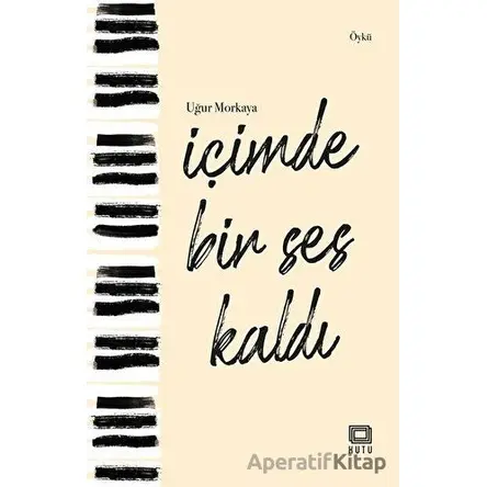 İçimde Bir Ses Kaldı - Uğur Morkaya - Kutu Yayınları