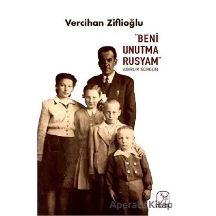 Beni Unutma Rusyam Asırlık Sürgün - Vercihan Ziflioğlu - Kuzey Işığı Yayınları