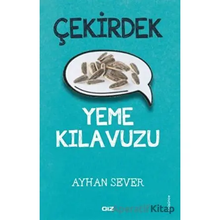 Çekirdek Yeme Kılavuzu - Ayhan Sever - Giz Kitap