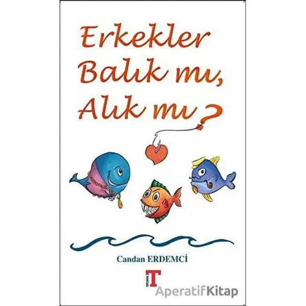 Erkekler Balık mı, Alık mı? - Candan Erdemci - Toplumsal Kitap