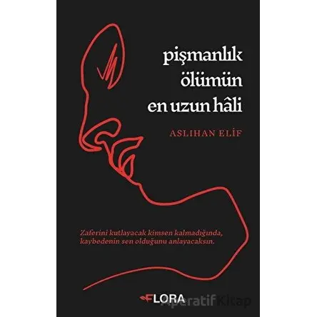 Pişmanlık Ölümün En Uzun Hali - Aslıhan Elif - Flora Kitap
