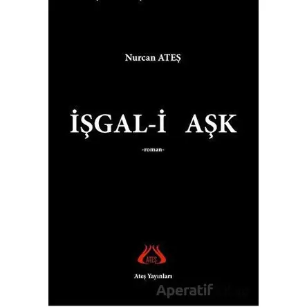 İşgal-i Aşk - Nurcan Ateş - Ateş Yayınları