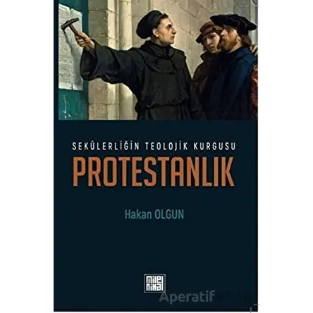Sekülerliğin Teolojik Kurgusu Protestanlık - Hakan Olgun - MilelNihal