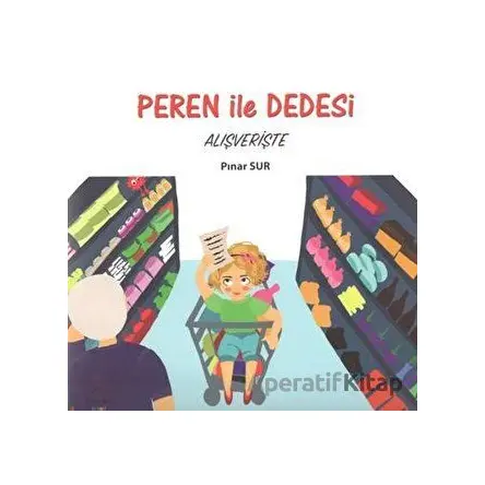 Peren ile Dedesi Alışverişte - Pınar Sur - Kuzey Işığı Yayınları